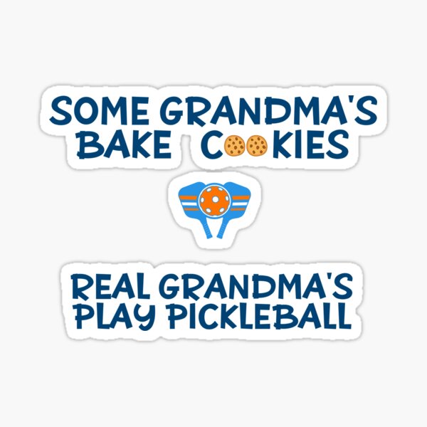 some grandmas bake cookies real grandmas play pickleball Sticker
