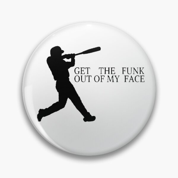 Item preview, Get the funk of my face Baseball softball mlb players designed and sold by RIAD16.