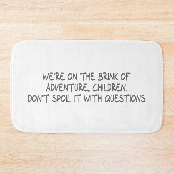 Item preview, We're on the brink of adventure, children. Don't spoil it with questions designed and sold by CalvinMade.