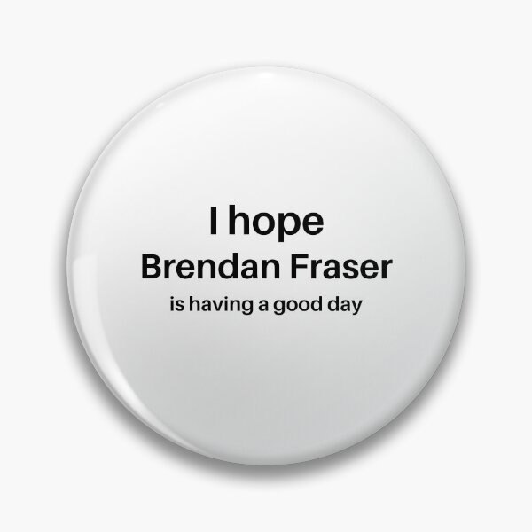 Item preview, I hope Brendan Fraser is having a good day designed and sold by BonnieDriver.
