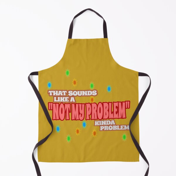 Item preview, That Sounds Like A Not My Problem Kinda Problem (Ver. 1) designed and sold by AbsurdlyEpic.