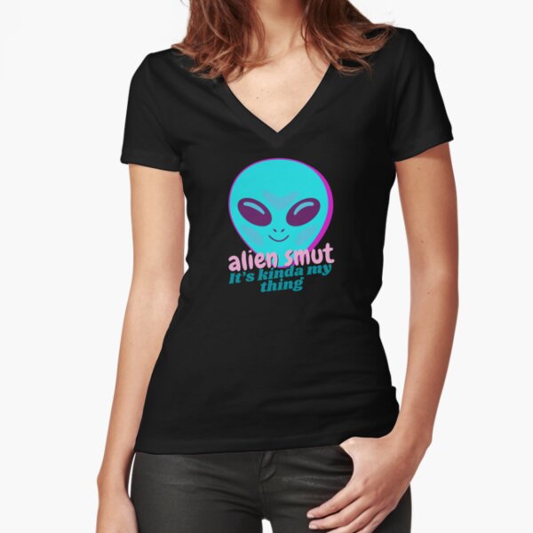 Alien Smut Is Kind of My Thing Fitted V-Neck T-Shirt