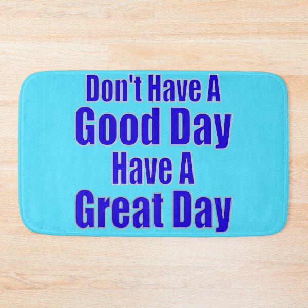 Item preview, Don't Have A Good Day Have A Great Day designed and sold by toddbrooney.