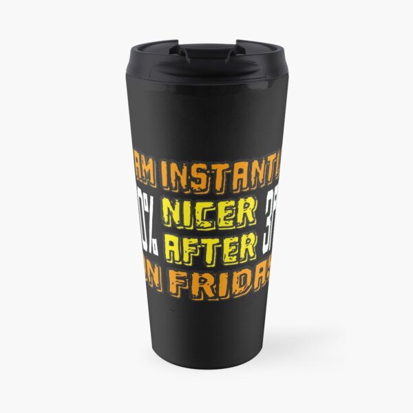 Funny Positive Quote : I'am Instantly 70% Nicer After 3PM On Friday, Friday Funny Quote Travel Mug