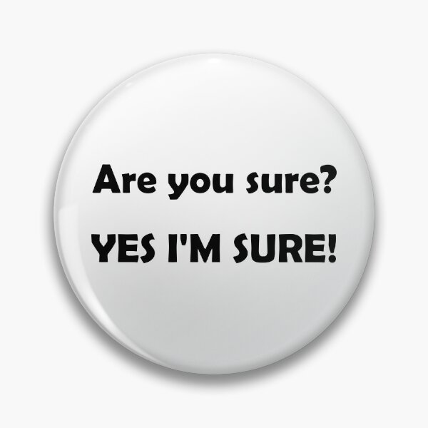 Item preview, Are you sure? YES IM SURE! designed and sold by DomGDesign.
