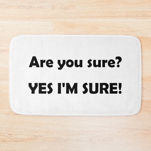 Item preview, Are you sure? YES IM SURE! designed and sold by DomGDesign.