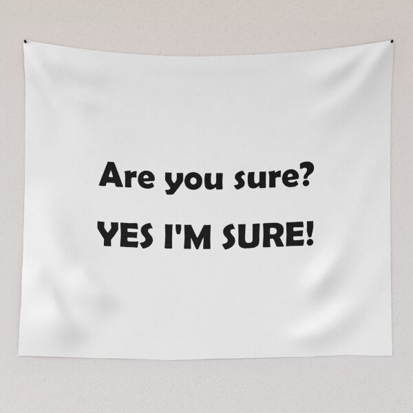 Item preview, Are you sure? YES IM SURE! designed and sold by DomGDesign.