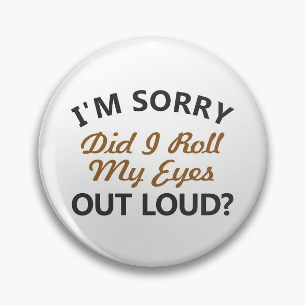 Item preview, I am sorry, did I roll my eyes out loud Magnet designed and sold by LewisMayhem.