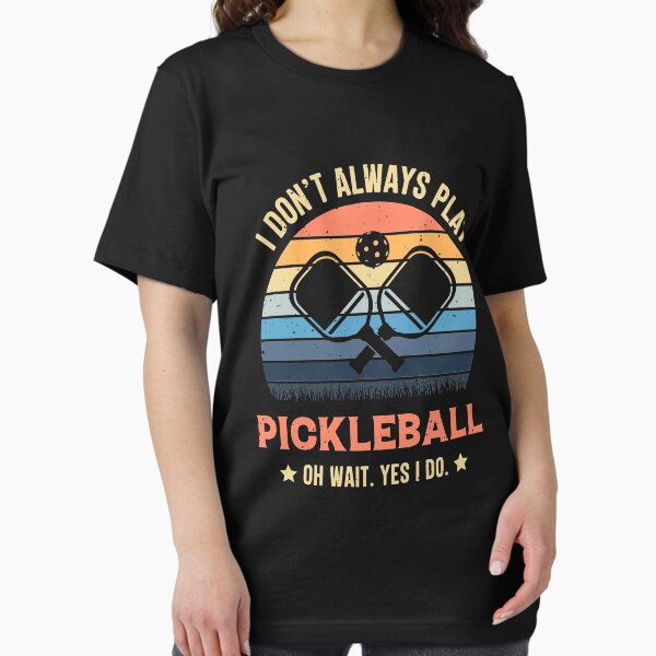 Item preview, I Don't Always Play Pickleball Oh Wait Yes I Do Vintage designed and sold by RedQuality.