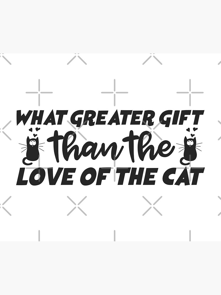 What Greater Gift Than The Love Of The Cat Quote Poster By DahiyaTees Redbubble