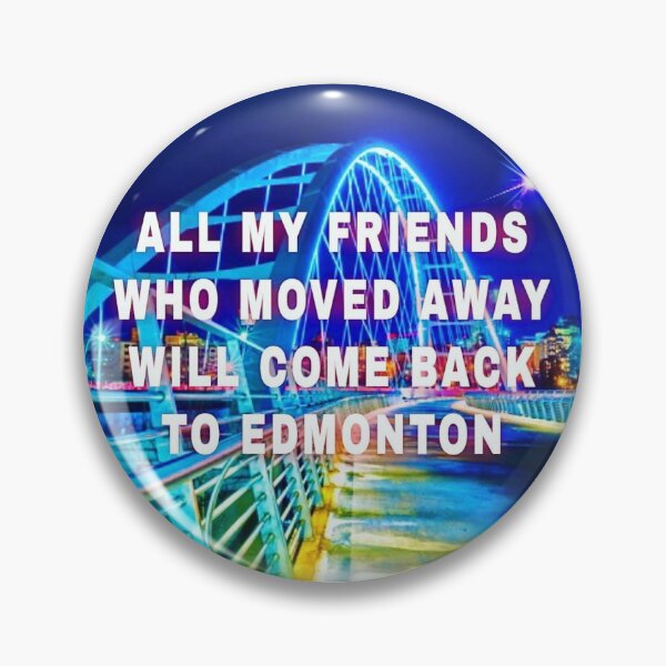 Item preview, ALL MY FRIENDS WHO MOVED AWAT WILL COME BACK TO EDMONTON designed and sold by pxxxdise.