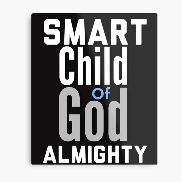 Smart Child of God Almighty Inspirational Lifequote White Text SpeakChrist Metal Print