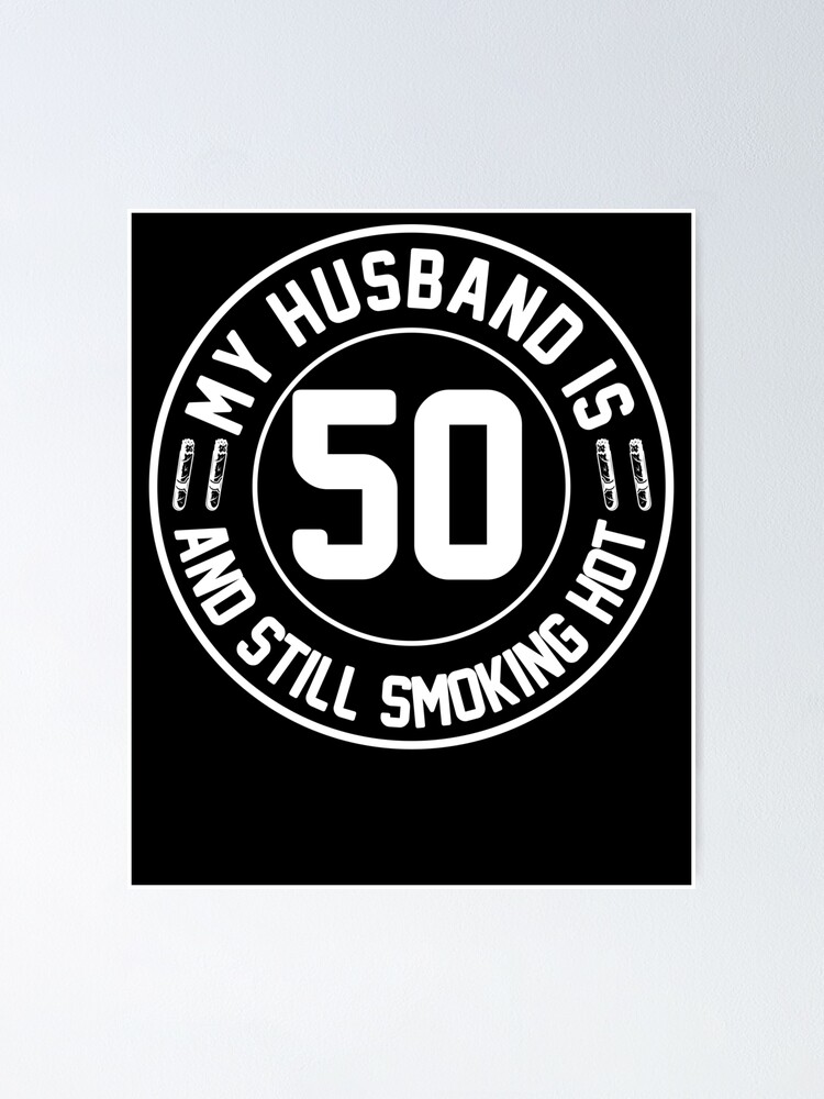 My Husband Is 50 And Still Smoking Hot T-Shirt