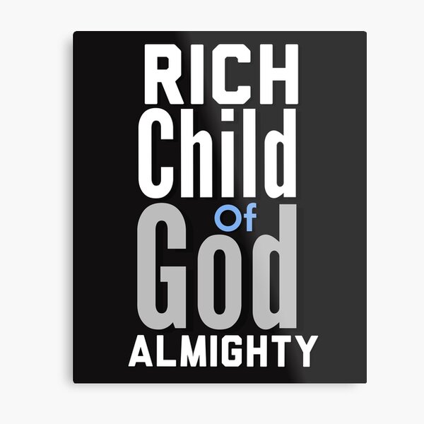 Rich Child of God Almighty Inspirational Lifequote White Text SpeakChrist Metal Print