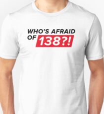 Who's afraid of 138?! Unisex T-Shirt