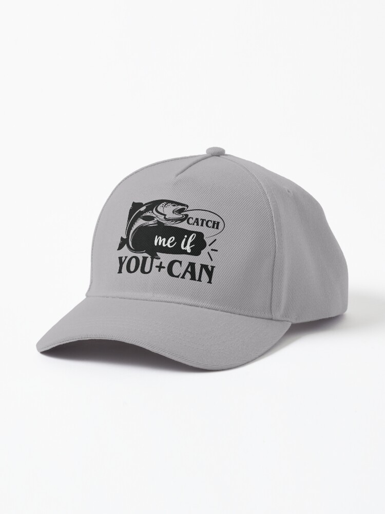 Catch Me If You Can - Funny Fishing Quote for Hats and Caps Cap for Sale  by webstar2992