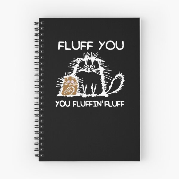 Item preview, Cat Fluff You You Fluffin' Fluff designed and sold by clickmostro.