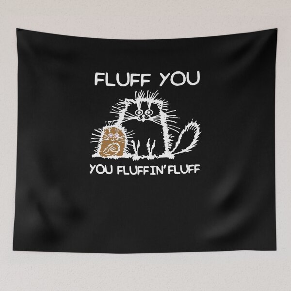 Item preview,  Cat Fluff You You Fluffin' Fluff  designed and sold by clickmostro.