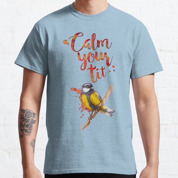 Calm Your Tit Classic T-Shirt