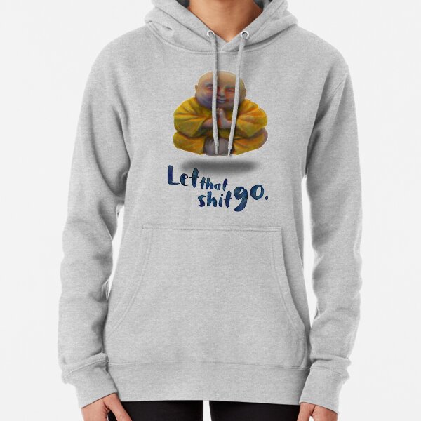 Let That Shit Go Pullover Hoodie