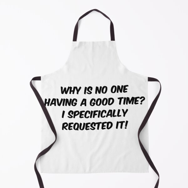 Item preview, Why is no one having a good time? I specifically requested it! designed and sold by Dobsy.