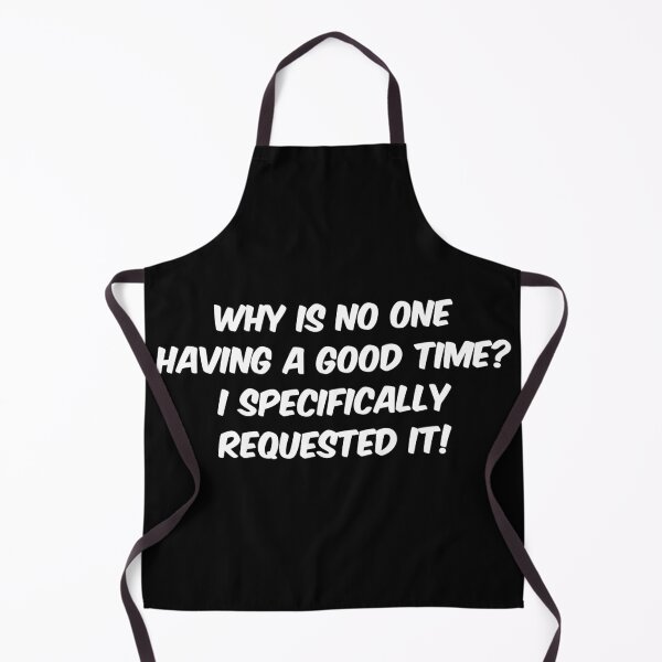 Item preview, Why is no one having a good time? I specifically requested it! designed and sold by Dobsy.