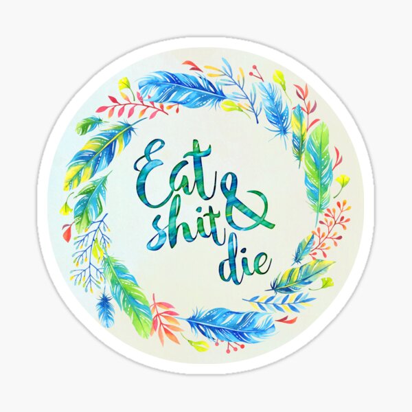 Eat Shit & Die Sticker