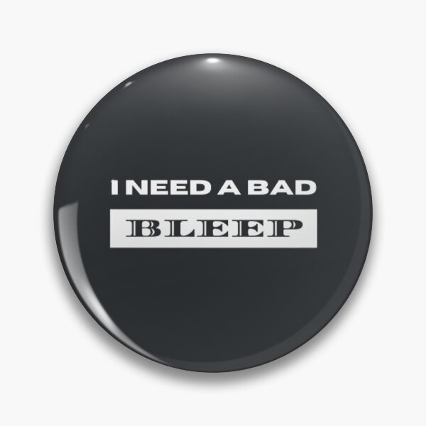 Item preview, I need a bad bleep tiktok meme designed and sold by WinstonFrasera.