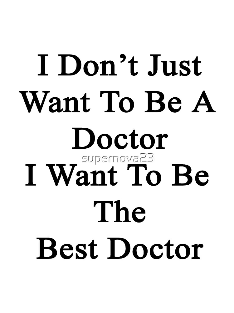 I Don T Just Want To Be A Doctor I Want To Be The Best Doctor Postcard For Sale By Supernova23 Redbubble