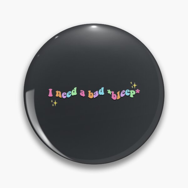Item preview, I need a bad bleep designed and sold by WinstonFrasera.