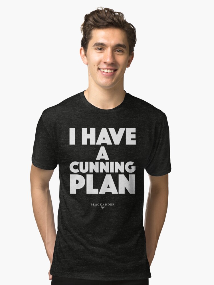 "Blackadder quote I have a cunning plan" Triblend TShirt by roskopp