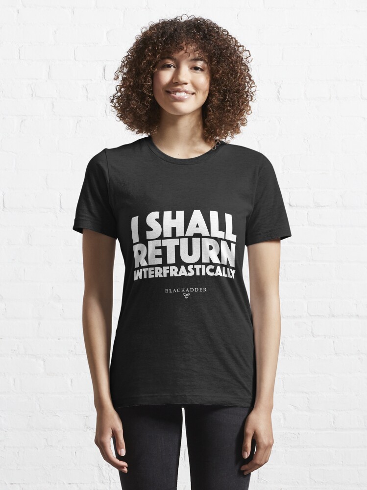Alternate view of Blackadder quote - I shall return interfrastically Essential T-Shirt