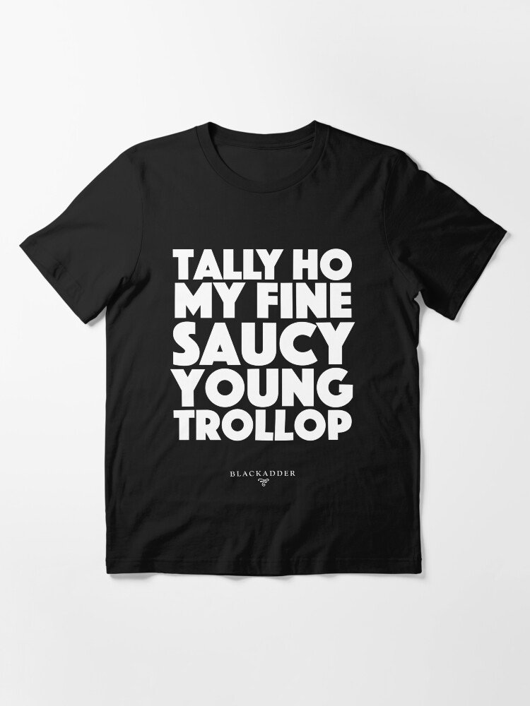 Alternate view of Blackadder quote - Tally Ho my fine saucy young trollop Essential T-Shirt