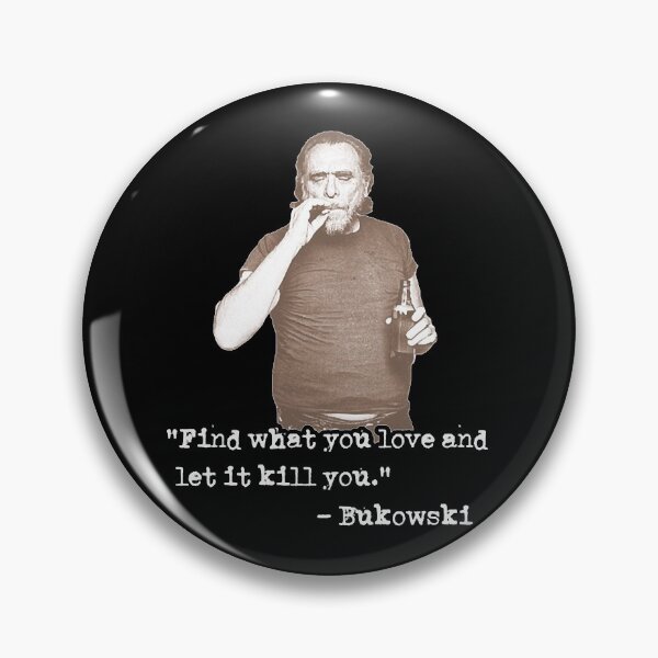 Item preview, Charles Bukowski ))(( Find What You Love Quote  designed and sold by TaiSump.