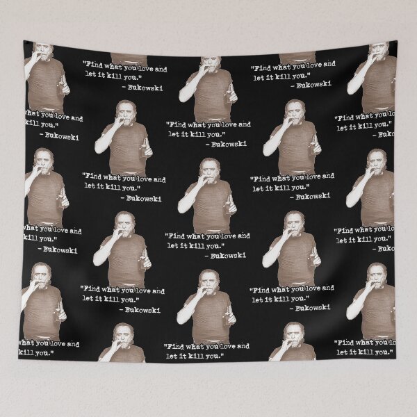 Item preview, Charles Bukowski ))(( Find What You Love Quote  designed and sold by TaiSump.