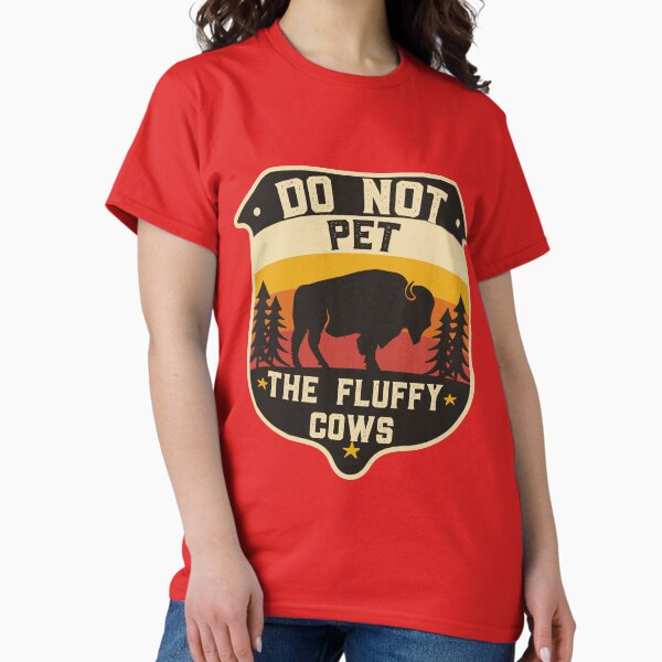 Item preview, Do Not Pet The Fluffy Cows - bison lovers - camping lover designed and sold by Shirt  Paradise Art ⭐⭐⭐⭐⭐.