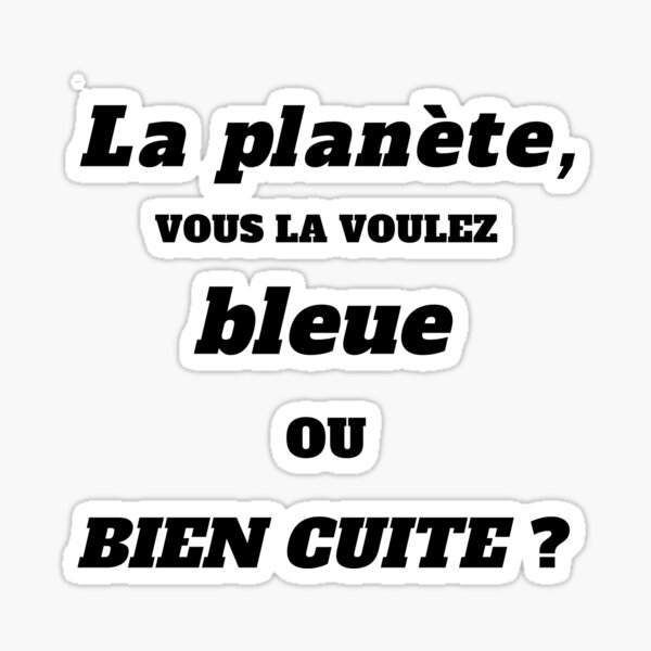 Item preview, The planet, do you want it blue or well done? , protest protest demonstration ecology ecological slogan designed and sold by FranceLibre.