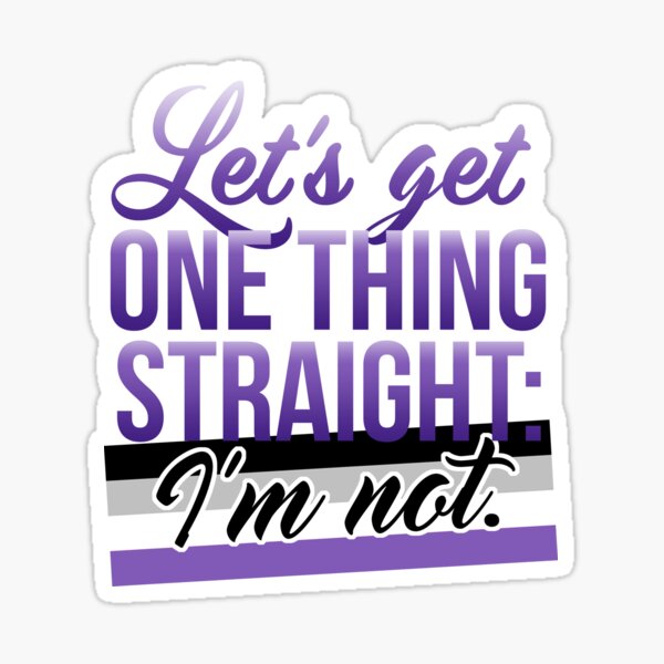 Let's Get One Thing Straight: I'm Not • Asexual Version • LGBTQ* Sticker