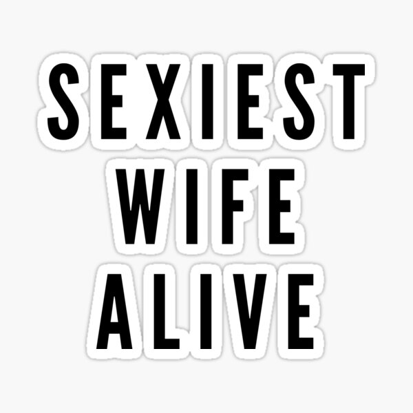 Sexiest Wife Alive Wedding Anniversary Sticker By Caitu Redbubble