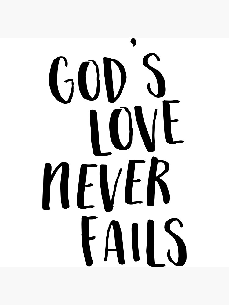 His Love Never Fails Print