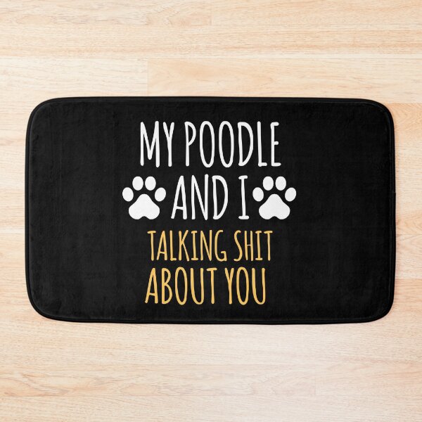 Item preview, My Poodle And I Talking Shit About You designed and sold by kimart18.