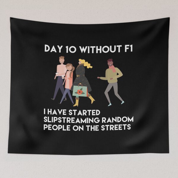 Item preview, Day 10 Without F1 I Have Started Slipstreaming Random People On The Streets designed and sold by So Witcasm ?.