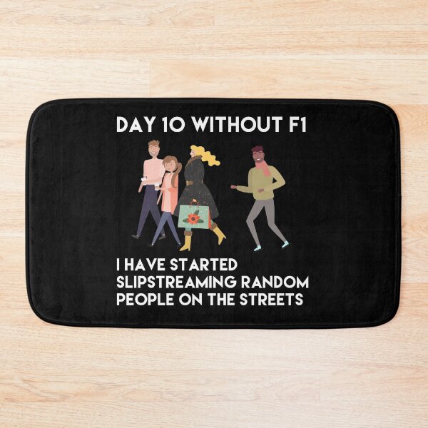 Item preview, Day 10 Without F1 I Have Started Slipstreaming Random People On The Streets designed and sold by So Witcasm ?.