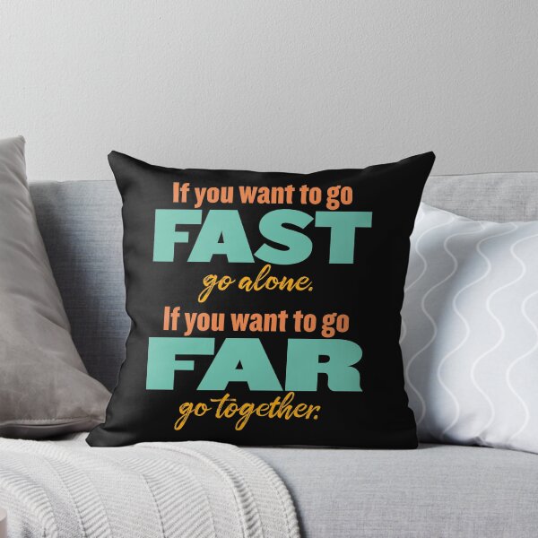 Item preview, If you want to go fast, go alone. If you want to go far, go together. v.5 designed and sold by x1brett.