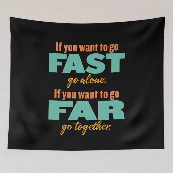 Item preview, If you want to go fast, go alone. If you want to go far, go together. v.5 designed and sold by x1brett.