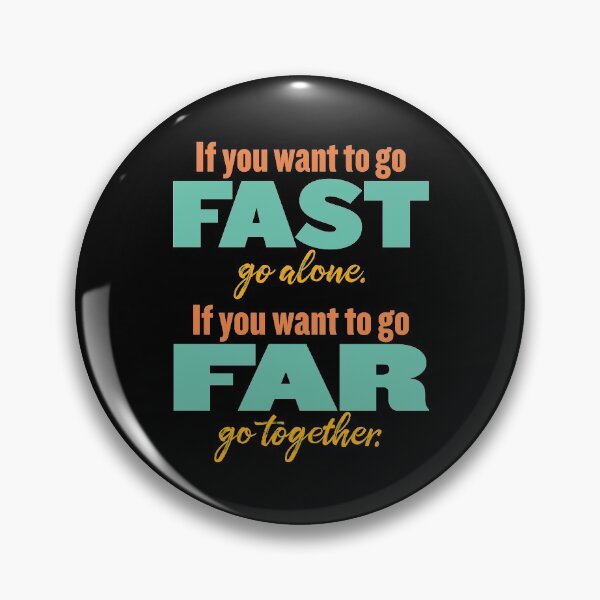 Item preview, If you want to go fast, go alone. If you want to go far, go together. v.5 designed and sold by x1brett.