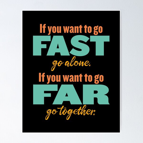 Item preview, If you want to go fast, go alone. If you want to go far, go together. v.5 designed and sold by x1brett.