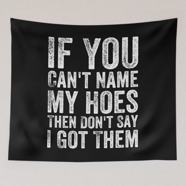 Item preview, If You Can't Name My Hoes Then Don't Say I Got Them designed and sold by ghazalish.