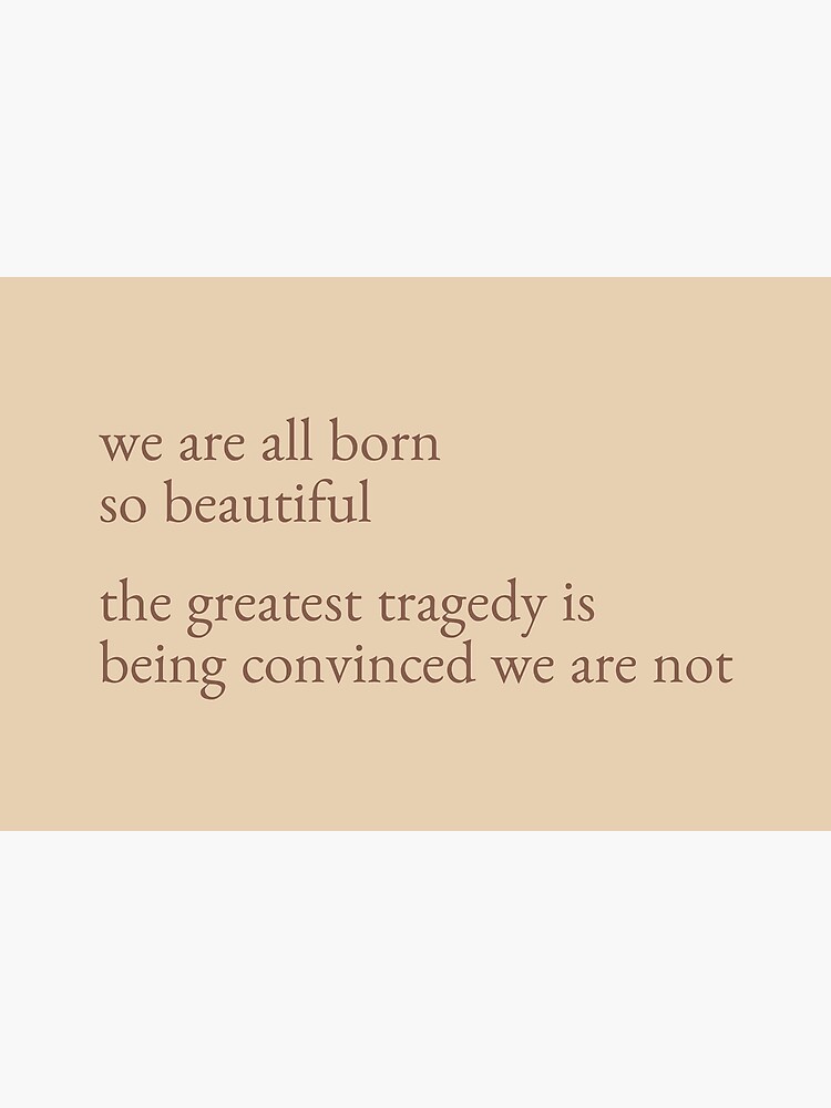 we-are-all-born-so-beautiful-rupi-kaur-quote-dark-academia