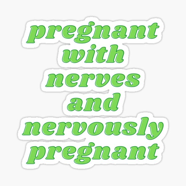 Pregnant With Nerves and Nervously Pregnant Sticker